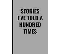 STORIES I’VE TOLD A HUNDRED TIMES: Funny Lined Journal for Everyday Thoughts, Memories, and Repeated Stories - Perfect Gift for Friends, Family, or Coworkers Who Love to Talk
