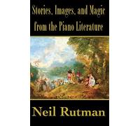 Stories, Images, and Magic from the Piano Literature