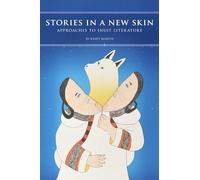 Stories in a New Skin: Approaches to Inuit Literature: 3 (Contemporary Studies on the North)