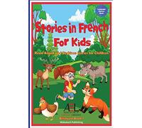 Stories in French for Kids: Read Aloud and Bedtime Stories for Children Bilingual Book 1