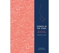 Stories in the Stars : An Atlas of Constellations