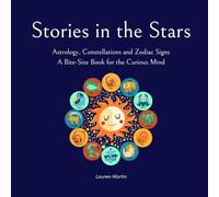 Stories in the Stars: Astrology, Constellations and Zodiac Signs (A Bite-Size Book for the Curious Mind)