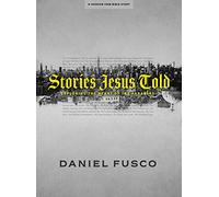 Stories Jesus Told Teen Bible Study Book: Exploring the Heart of the Parables