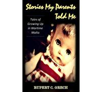 Stories My Parents Told Me: Tales of Growing Up in Wartime Malta