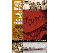 Stories, Myths, Chants, and Songs of the Kuna Indians (LLILAS Translations from Latin America Series)