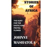 Stories of Africa: The Hunt for the Exotic King Protea Flower