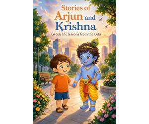 Stories of Arjun and Krishna: Gentle life lessons from the GITA