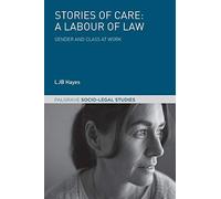 Stories of Care: A Labour of Law: Gender and Class at Work (Palgrave Socio-Legal Studies)