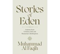 Stories of Eden: Lessons from Creation, Fall, and Humanity’s Redemption (Islamische Bücher für produktive Muslime)