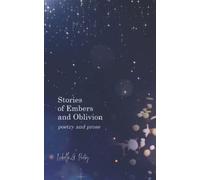 Stories Of Embers And Oblivion: Poetry and Prose
