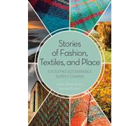 Stories of Fashion, Textiles, and Place : Evolving Sustainable Supply Chains