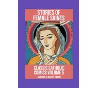 Stories of Female Saints: Classic Catholic Comics Volume 5