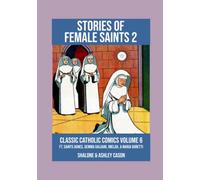 Stories of Female Saints Volume 2: Classic Catholic Comics Volume 6: Ft. Saints Agnes, Gemma Galgani, Imelda, and Maria Goretti