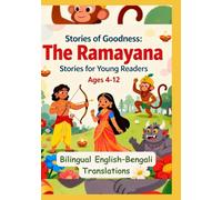 Stories of Goodness: The Ramayana Stories for Young Readers | Bilingual English-Bengali Translations | For age 4 to 12