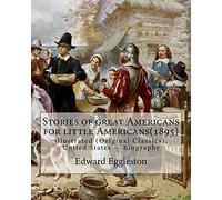 Stories of great Americans for little Americans(1895), By Edward Eggleston: illustrated (Original Classics), United States -- Biography