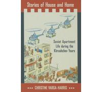 Stories of House and Home: Soviet Apartment Life during the Khrushchev Years
