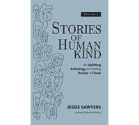Stories of Humankind: Volume 1: An Uplifting Anthology on Finding Beauty in Chaos