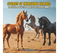 Stories of Incredible Horses: Discover a Beautiful World for Curious Minds
