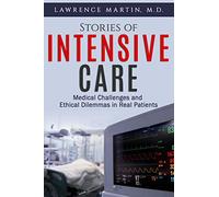 Stories of Intensive Care: Medical Challenges and Ethical Dilemmas in Real Patients