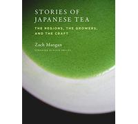 Stories of Japanese Tea : The Regions, the Growers, and the Craft