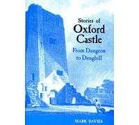 Stories of Oxford Castle: From Dungeon to Dunghill