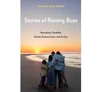 Stories of Raising Boys : Masculinity, Disability, Gender Expansiveness, and Anxiety