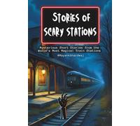Stories of scary stations Mysterious Short Stories from the World’s Most Magical Train Stations