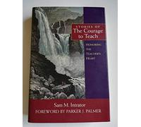 Stories of the Courage to Teach: Honoring the Teacher′s Heart