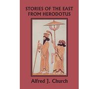 Stories of the East from Herodotus, Illustrated Edition (Yesterday's Classics)