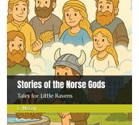 Stories of the Norse Gods: Tales for Little Ravens (The Path to the Raven)