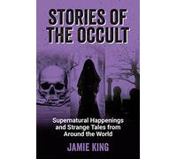 Stories of the Occult : Supernatural Happenings and Strange Tales from Around the World