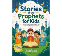 Stories of the Prophets for Kids: Qur’anic Tales of Faith, Patience, and Gratitude to Build Imaan and Love for Allah S.W.T. (The Little Muslim Series)
