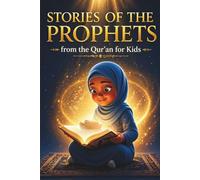 Stories of the Prophets from the Qur’an for Kids: A Gentle Islamic Storybook Explaining All the Prophets with Qur’an Verses (Ages 5-10)