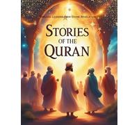 STORIES OF THE QURAN: Timeless Lessons from Divine Revelation