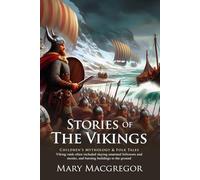 Stories of the Vikings: Epic Norse Adventures for Young Readers: Classic Viking legends in a clear, engaging style - Illustrated Edition with Author Biography
