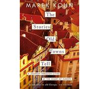 Stories Old Towns Tell: A Journey through Cities at the Heart of Europe