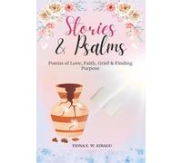 Stories & Psalms: Poems of Love, Faith, Grief & Finding Purpose
