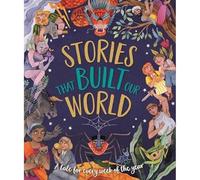 Stories That Built Our World: A Tale For Every Week Of The Year