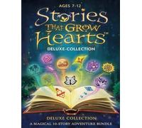 Stories That Grow Hearts™ - Deluxe Collection: A Magical 10-Story Adventure Bundle for Young Readers (Ages 7-12)