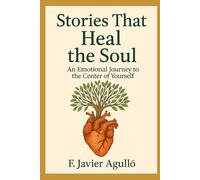 Stories That Heal the Soul: An Emotional Journey to the Center of Yourself