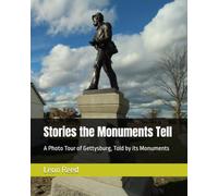 Stories the Monuments Tell: A Photo Tour of Gettysburg, Told by its Monuments