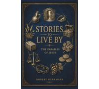 Stories to Live By: The Parables of Jesus