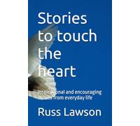 Stories to touch the heart: Inspirational and encouraging stories from everyday life