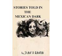 Stories Told in the Mexican Dark: A Tribute to Mexican Folklore and Nighttime Horror