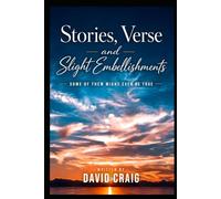 Stories, Verse and Slight Embellishments: Some of Them Might Even be True