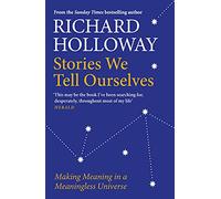 Stories We Tell Ourselves: Making Meaning in a Meaningless Universe (Main)