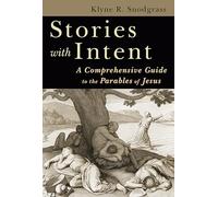 Stories with Intent: A Comprehensive Guide to the Parables of Jesus