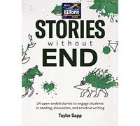 Stories Without End: 24 open-ended stories to engage students in reading, discussion, and creative writing