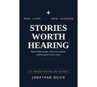 Stories Worth Hearing: Remarkable people, hard-won wisdom, and the good in every story (Stories Worth Hearing Podcast Series)