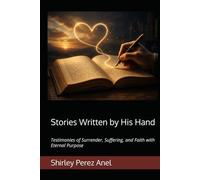 Stories Written by His Hand: Testimonies of Surrender, Suffering, and Faith with Eternal Purpose